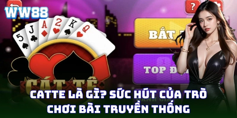 Catte là game bài hấp dẫn, kịch tính mọi thời điểm