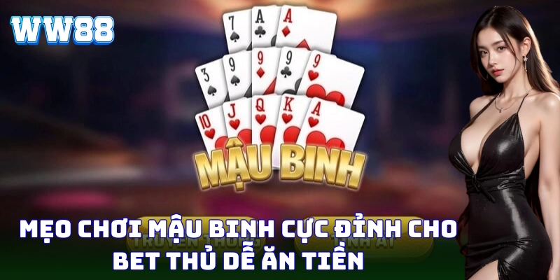 Mẹo chơi Mậu Binh dễ thắng đầy hấp dẫn và lôi cuốn