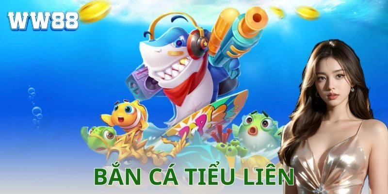 Bắn cá tiểu liên là gì và điểm khác biệt