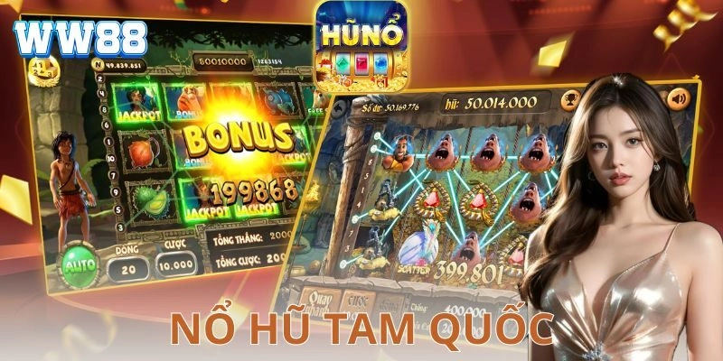 Lựa chọn nhà cái uy tín để chơi nổ hũ tam quốc