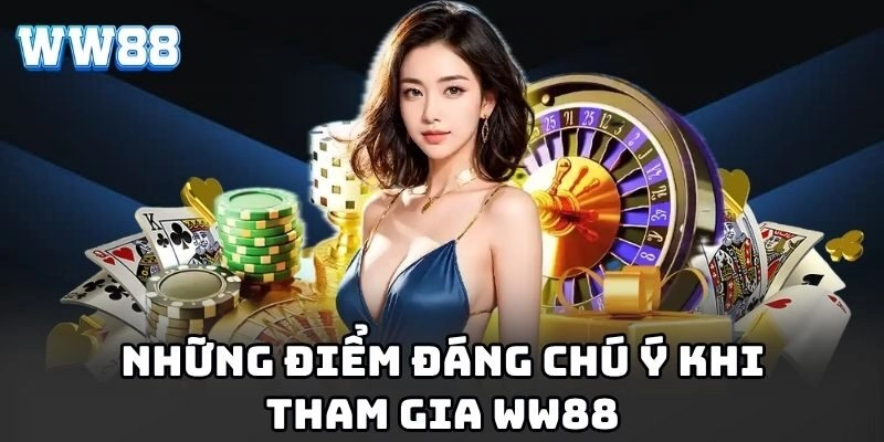 Những điểm đáng chú ý khi tham gia WW88